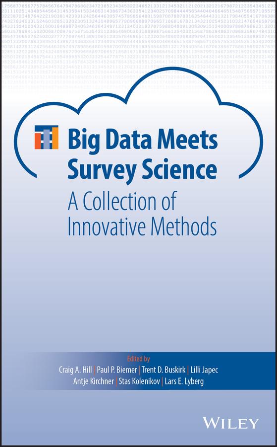 Big Data Meets Survey Science by Antje Kirchner, Craig A. Hill, Lars E. Lyberg, Lilli Japec, Paul P. Biemer, Stas Kolenikov, Trent D. Buskirk