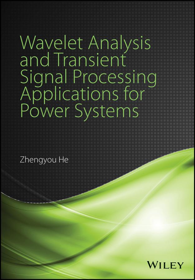 Wavelet Analysis and Transient Signal Processing Applications for Power Systems by Zhengyou He