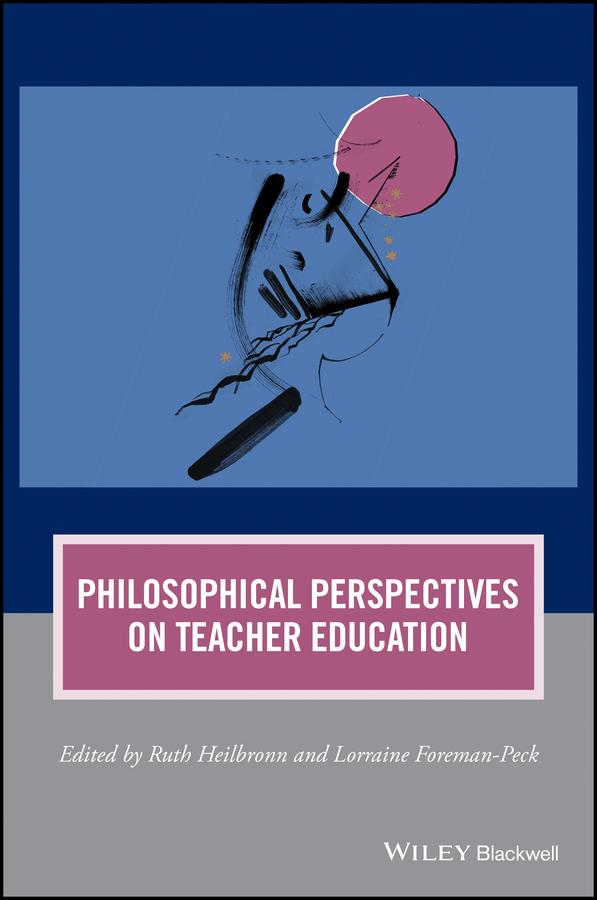 Philosophical Perspectives on Teacher Education by Lorraine Foreman-Peck, Ruth Heilbronn