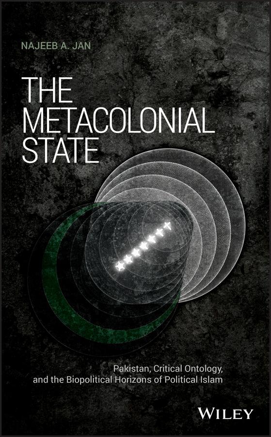 The Metacolonial State by Najeeb A. Jan