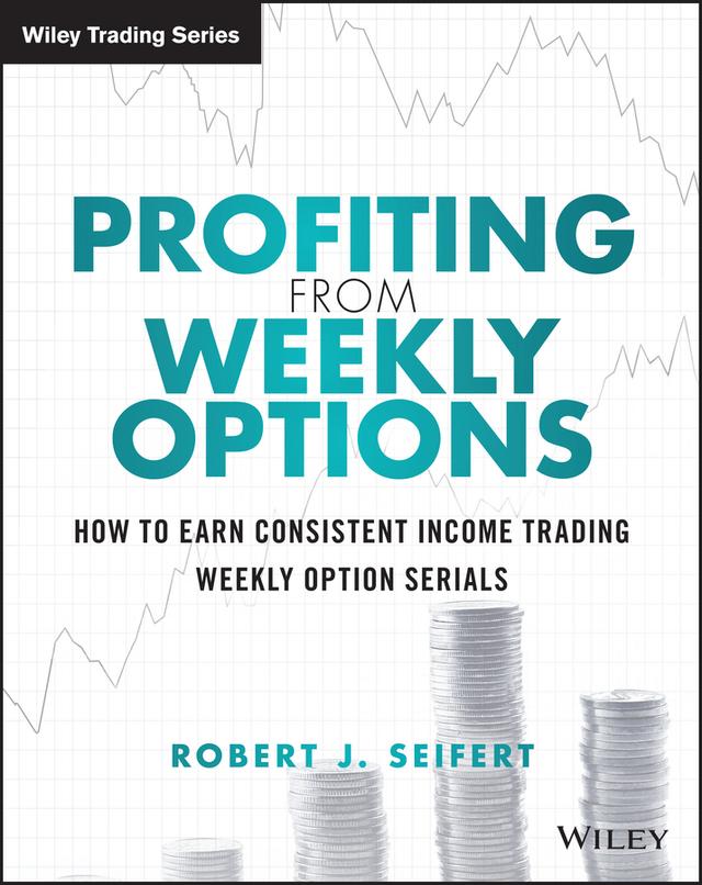 Profiting from Weekly Options by Robert J. Seifert