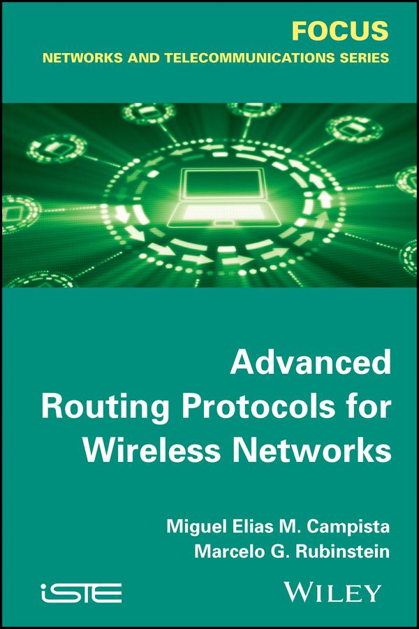 Advanced Routing Protocols for Wireless Networks by Miguel Elias Mitre Campista, Rubinstein Marcelo Gonçalves Rubinstein