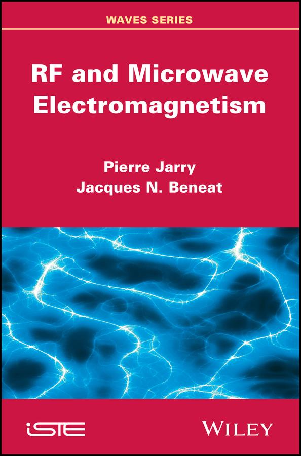 RF and Microwave Electromagnetism by Jacques N. Beneat, Pierre Jarry
