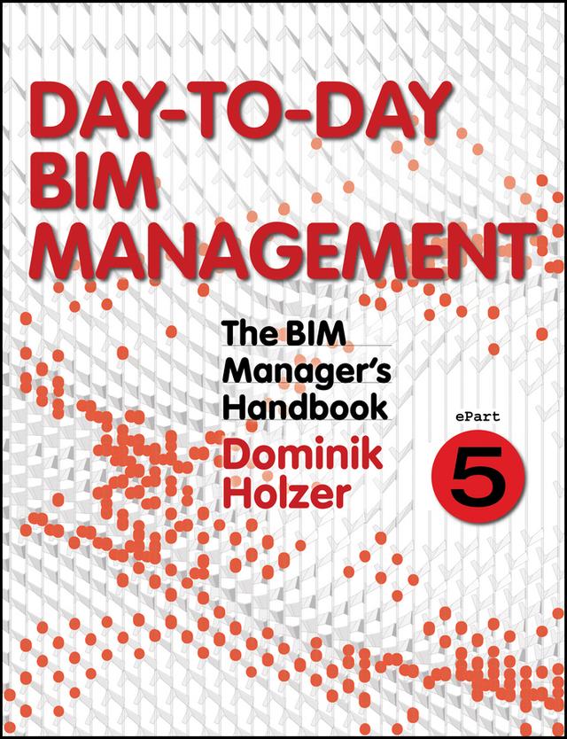 The BIM Manager's Handbook, Part 5 by Dominik Holzer