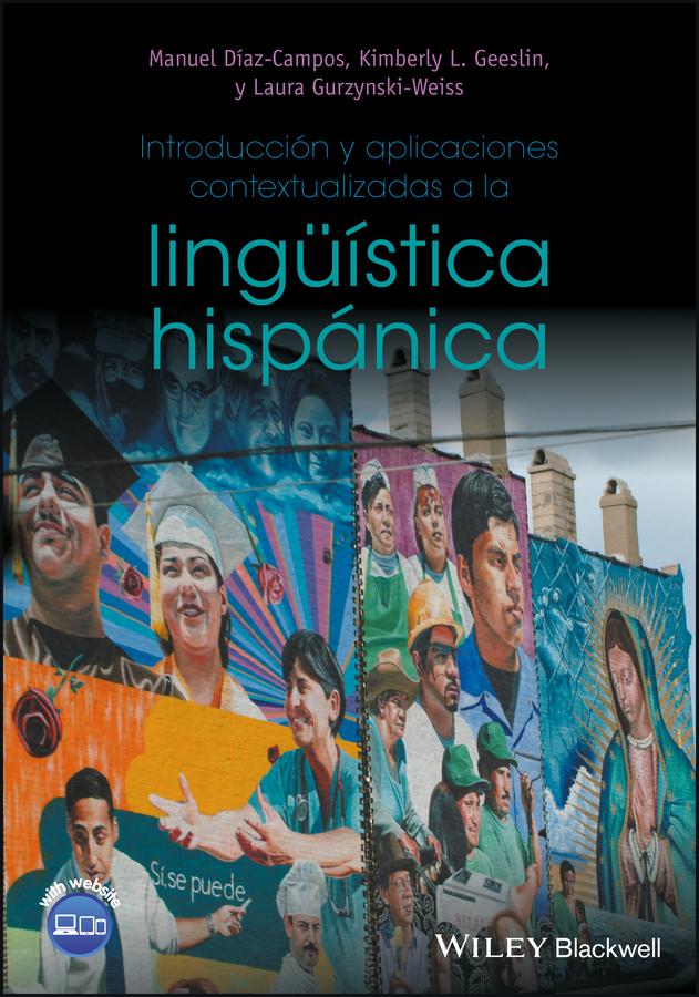 Introducción y aplicaciones contextualizadas a la lingüística hispánica by Kimberly L. Geeslin, Laura Gurzynski-Weiss, Manuel Diaz-Campos