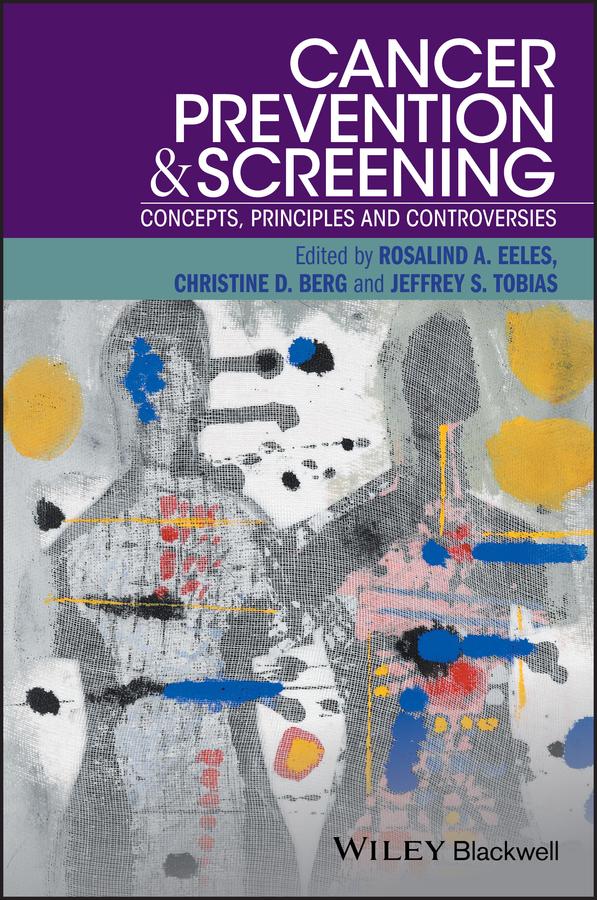 Cancer Prevention and Screening by Christine D. Berg, Jeffrey S. Tobias, Rosalind A. Eeles