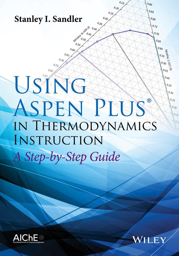 Using Aspen Plus in Thermodynamics Instruction by Stanley I. Sandler