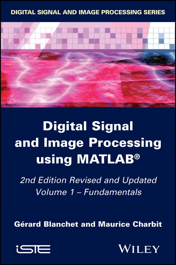 Digital Signal and Image Processing using MATLAB, Volume 1 by Gérard Blanchet, Maurice Charbit