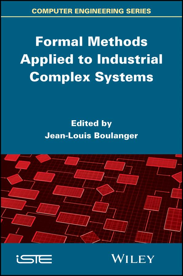 Formal Methods Applied to Industrial Complex Systems by Jean-Louis Boulanger