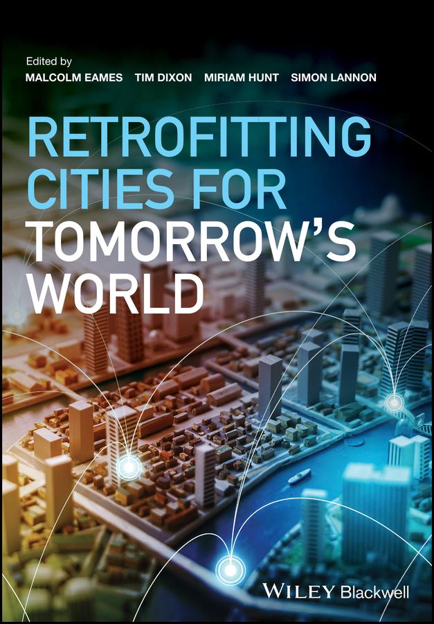 Retrofitting Cities for Tomorrow's World by Malcolm Eames, Miriam Hunt, Simon Lannon, Tim Dixon
