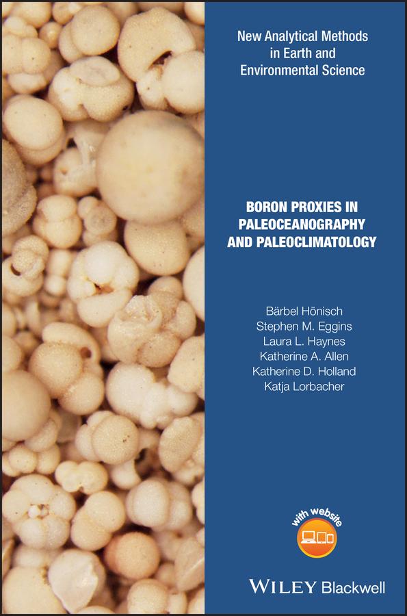 Boron Proxies in Paleoceanography and Paleoclimatology by Bärbel Hönisch, Katherine A. Allen, Katherine D. Holland, Katja Lorbacher, Laura L. Haynes, Stephen M. Eggins