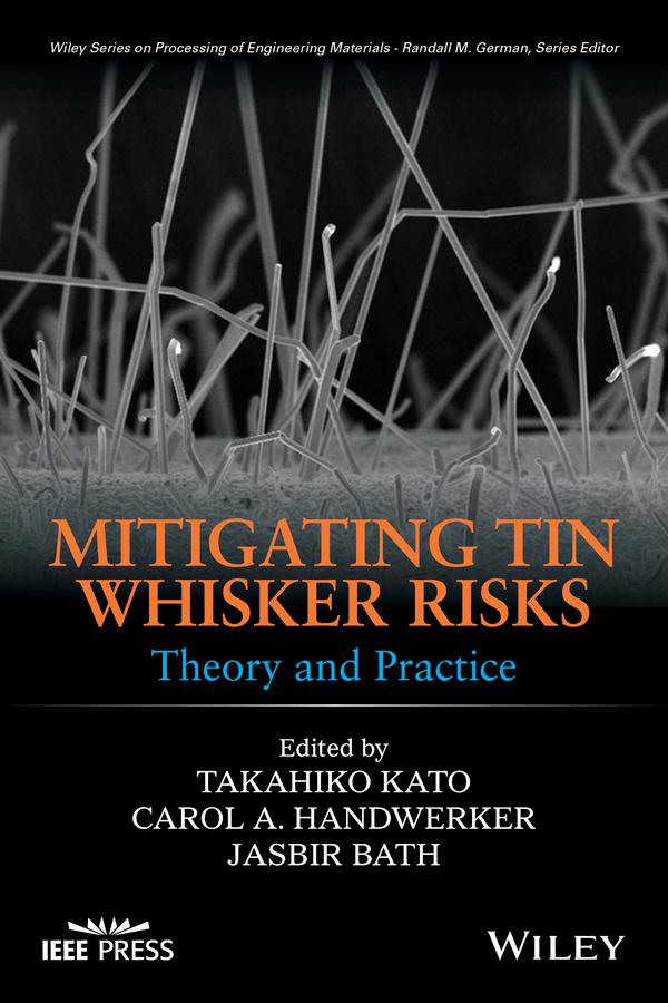Mitigating Tin Whisker Risks by Carol A. Handwerker, Jasbir Bath, Takahiko Kato
