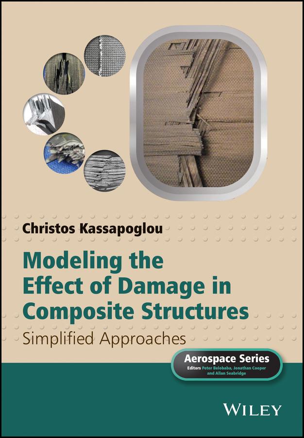 Modeling the Effect of Damage in Composite Structures by Allan Seabridge, Christos Kassapoglou, Jonathan Cooper, Peter Belobaba