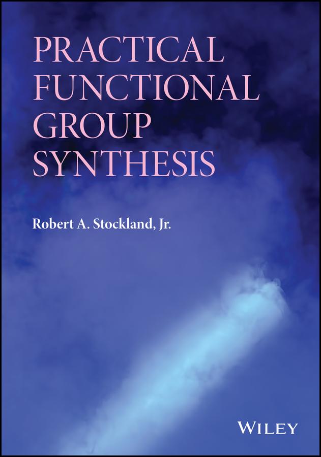 Practical Functional Group Synthesis by Robert A. Stockland, Jr.