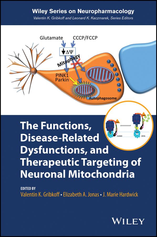 The Functions, Disease-Related Dysfunctions, and Therapeutic Targeting of Neuronal Mitochondria by Elizabeth A. Jonas, J. Marie Hardwick, Valentin K. Gribkoff