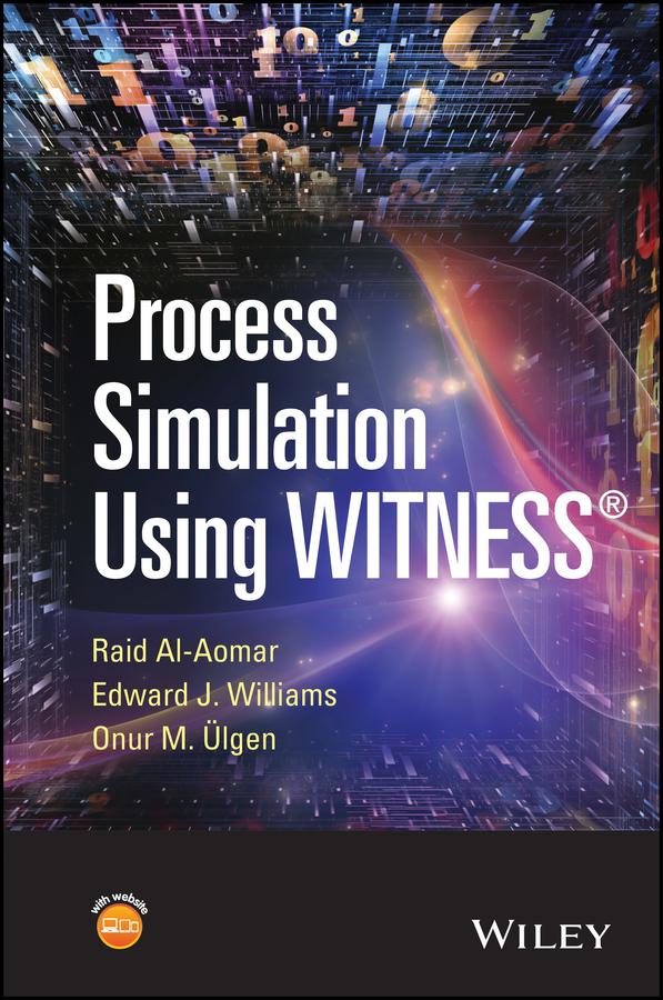 Process Simulation Using WITNESS by Edward J. Williams, Onur M. Ulgen, Raid Al-Aomar
