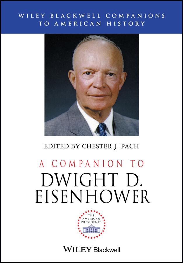 A Companion to Dwight D. Eisenhower by Chester J. Pach