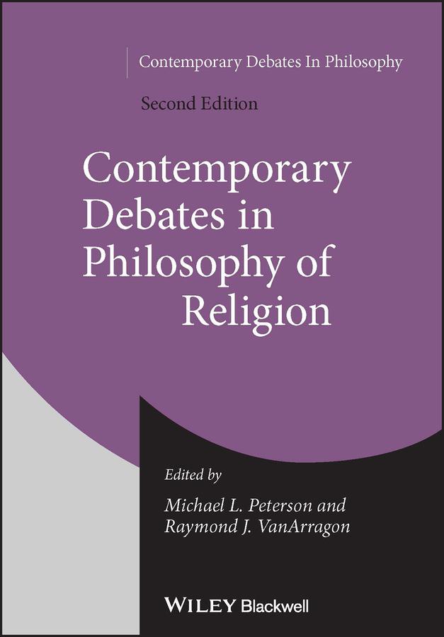 Contemporary Debates in Philosophy of Religion by Michael L. Peterson, Raymond J. VanArragon