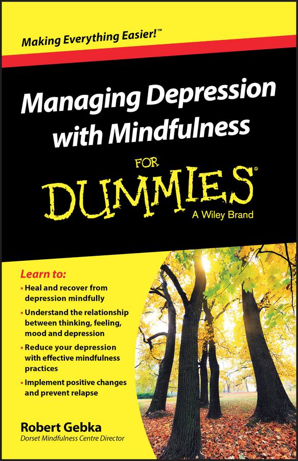 Managing Depression with Mindfulness For Dummies by Robert Gebka