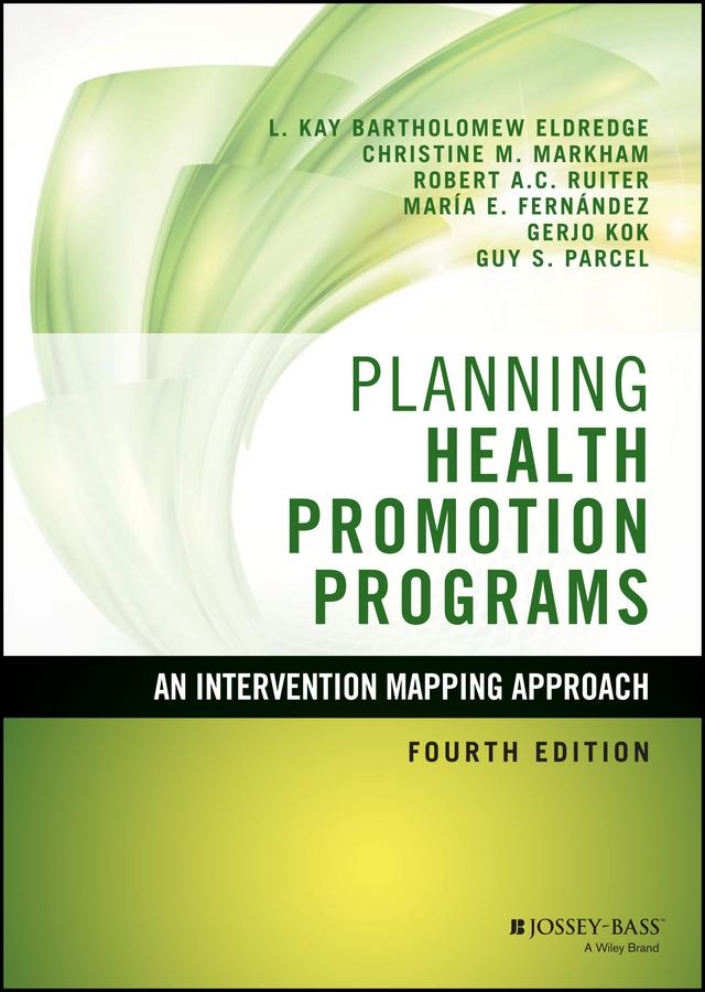 Planning Health Promotion Programs by Christine M. Markham, Gerjo Kok, Guy S. Parcel, L. Kay Bartholomew Eldredge, Maria E. Fernández, Robert A. C. Ruiter