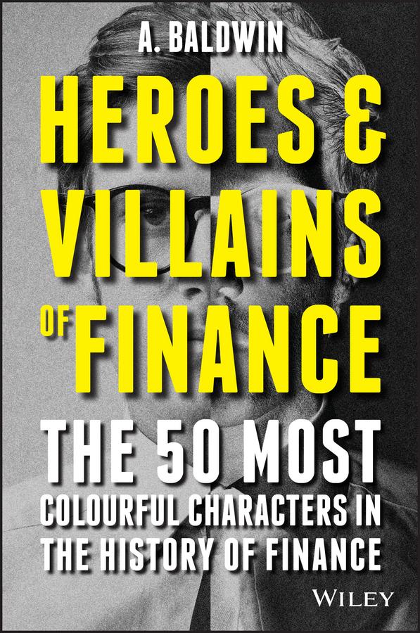 Heroes and Villains of Finance by Adam Baldwin