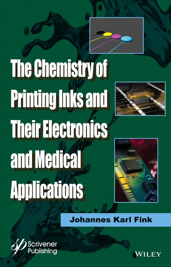 The Chemistry of Printing Inks and Their Electronics and Medical Applications by Johannes Karl Fink