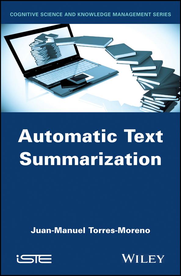 Automatic Text Summarization by Juan-Manuel Torres-Moreno