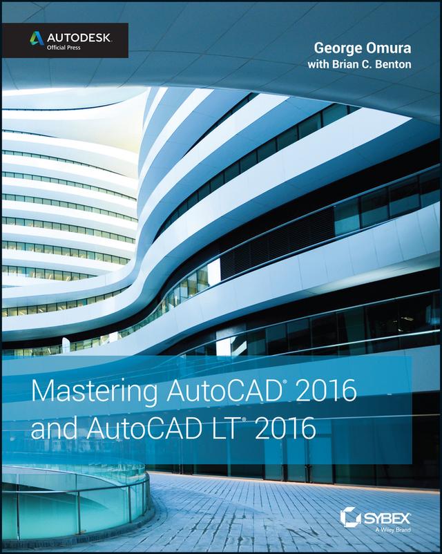 Mastering AutoCAD 2016 and AutoCAD LT 2016 by Brian C. Benton, George Omura