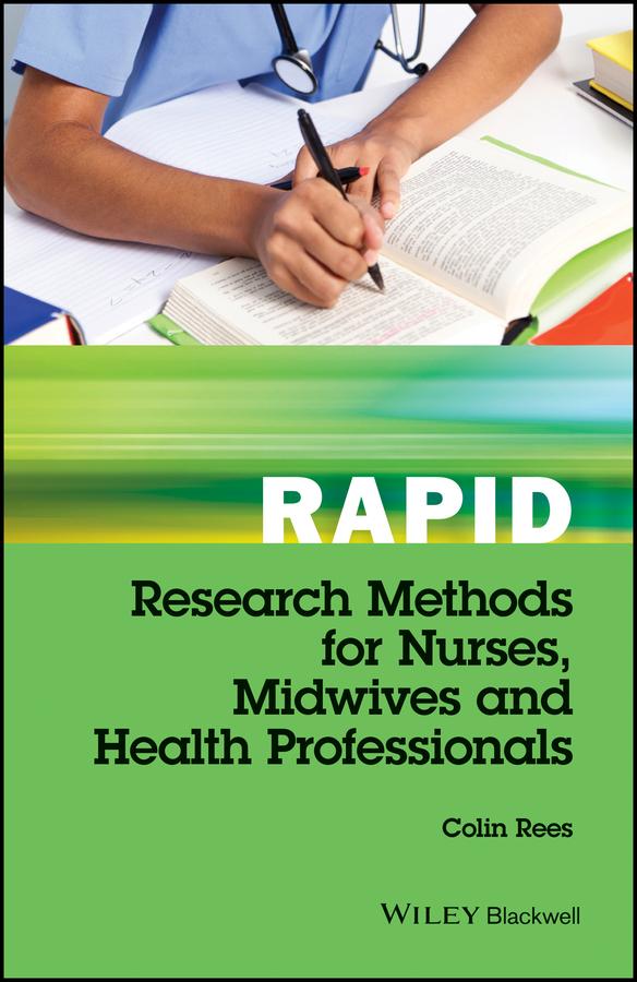 Rapid Research Methods for Nurses, Midwives and Health Professionals by Colin Rees