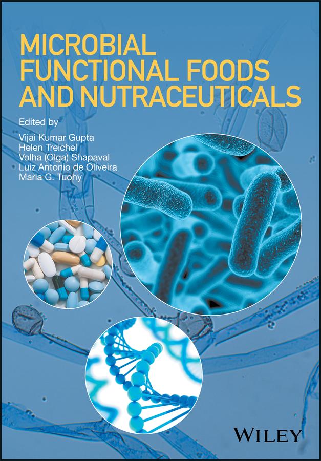 Microbial Functional Foods and Nutraceuticals by Helen Treichel, Luiz Antonio de Oliveira, Maria G. Tuohy, Vijai Kumar Gupta, Volha (Olga) Shapaval