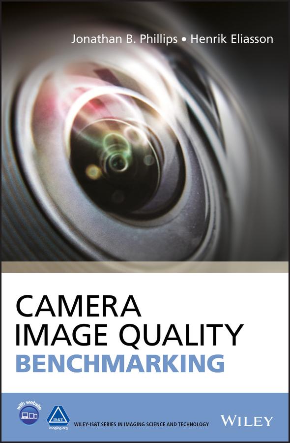 Camera Image Quality Benchmarking by Henrik Eliasson, Jonathan B. Phillips