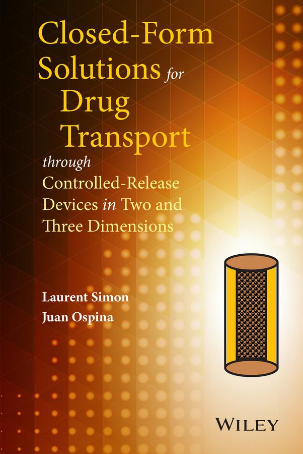 Closed-form Solutions for Drug Transport through Controlled-Release Devices in Two and Three Dimensions by Juan Ospina, Laurent Simon