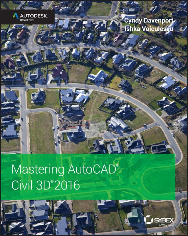 Mastering AutoCAD Civil 3D 2016 by Cyndy Davenport, Ishka Voiculescu