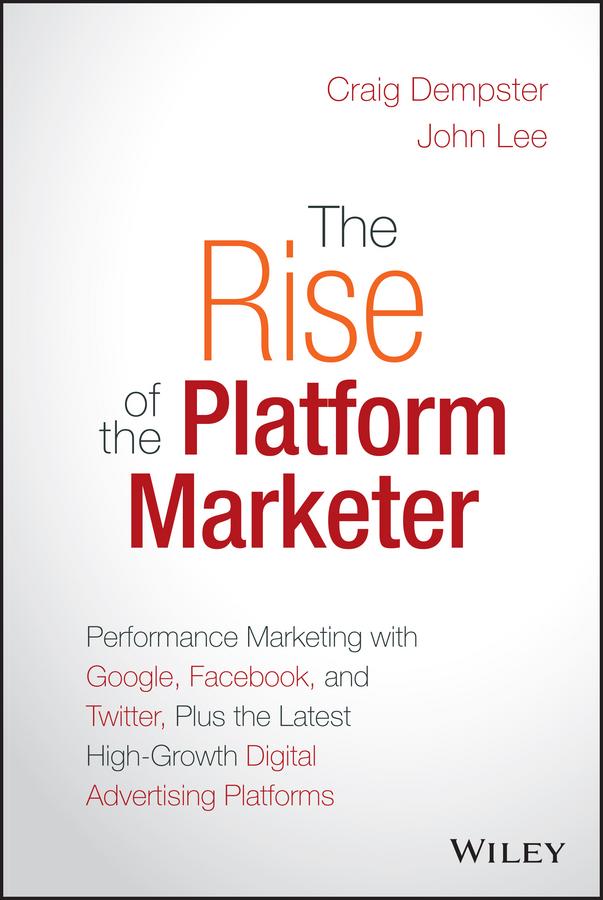 The Rise of the Platform Marketer by Craig Dempster, John Lee