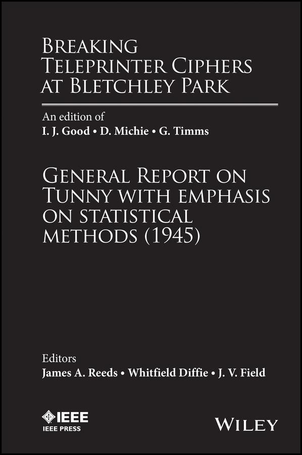 Breaking Teleprinter Ciphers at Bletchley Park by James A. Reeds, J. V. Field, Whitfield Diffie