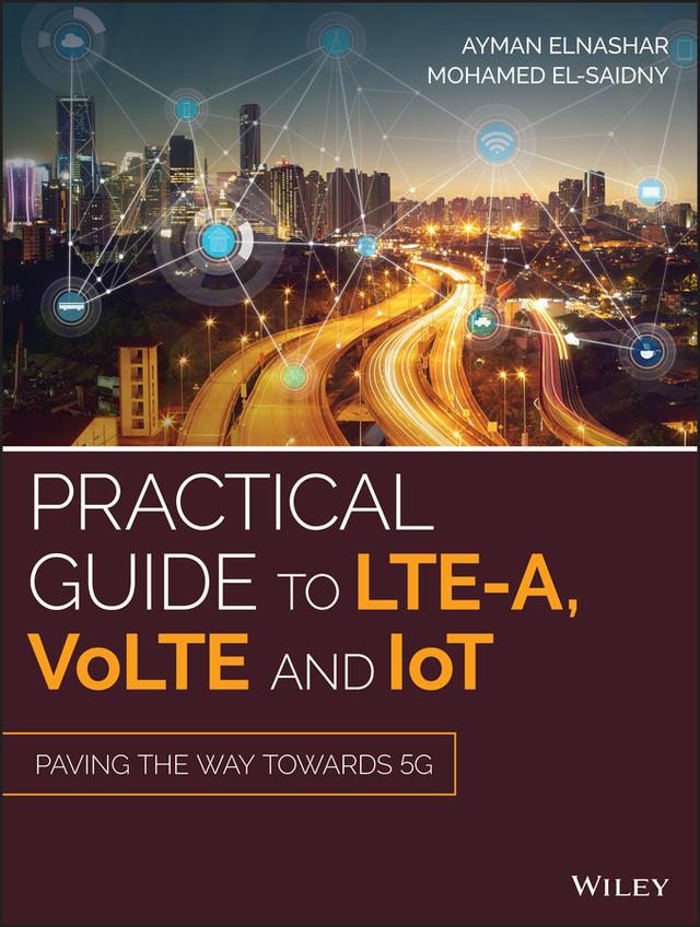 Practical Guide to LTE-A, VoLTE and IoT by Ayman ElNashar, Mohamed A. El-saidny