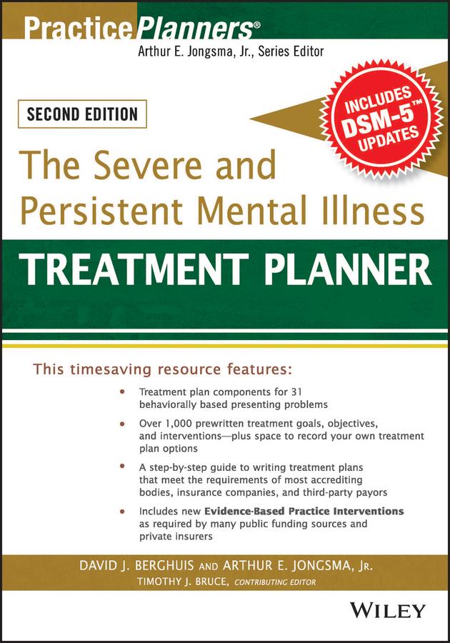 The Severe and Persistent Mental Illness Treatment Planner by Arthur E. Jongsma, Jr., David J. Berghuis, Timothy J. Bruce