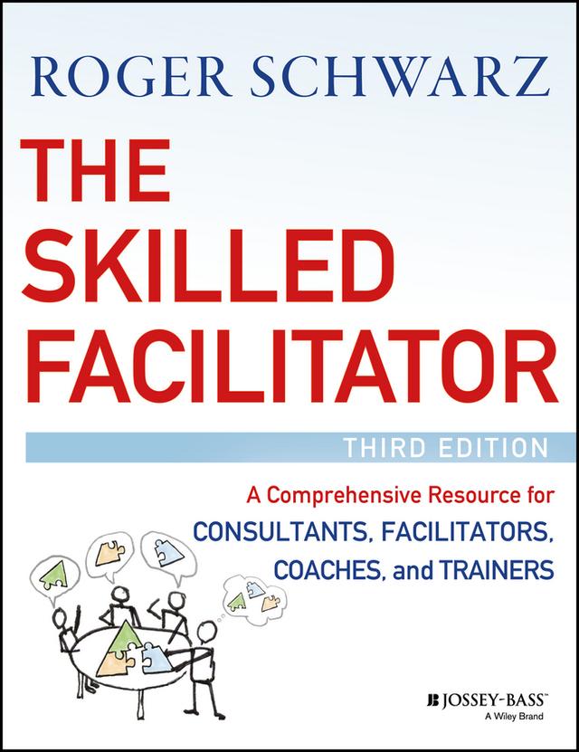 The Skilled Facilitator by Roger M. Schwarz