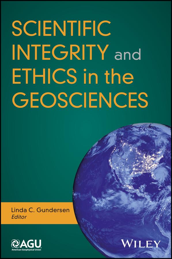 Scientific Integrity and Ethics in the Geosciences by Linda C. Gundersen