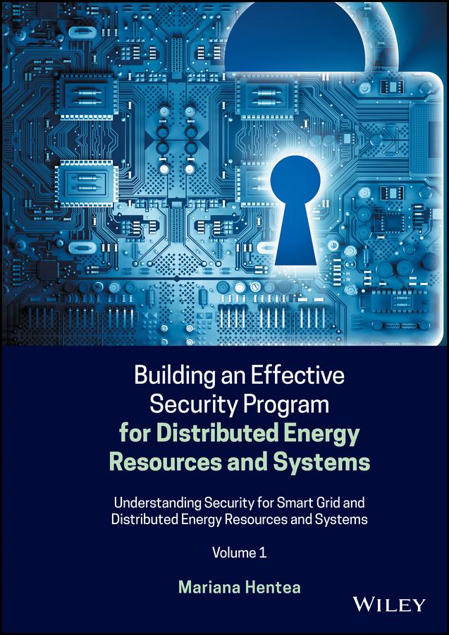 Building an Effective Security Program for Distributed Energy Resources and Systems by Mariana Hentea