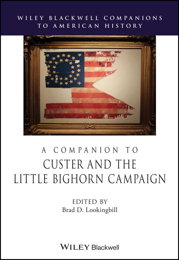 A Companion to Custer and the Little Bighorn Campaign by Brad D. Lookingbill