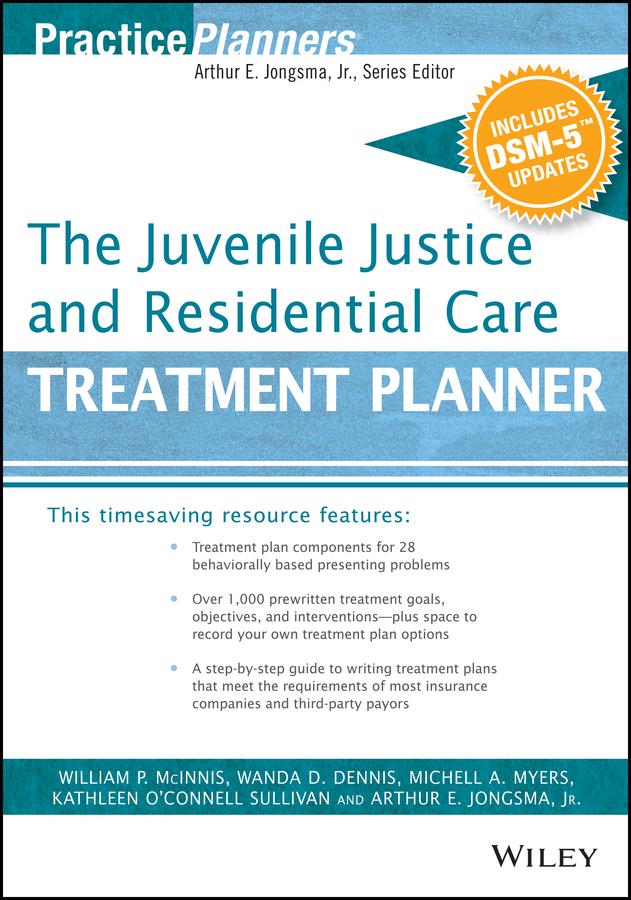The Juvenile Justice and Residential Care Treatment Planner, with DSM 5 Updates by David J. Berghuis, Kathleen O'Connell Sullivan, Michell A. Myers, Wanda D. Dennis, William P. McInnis
