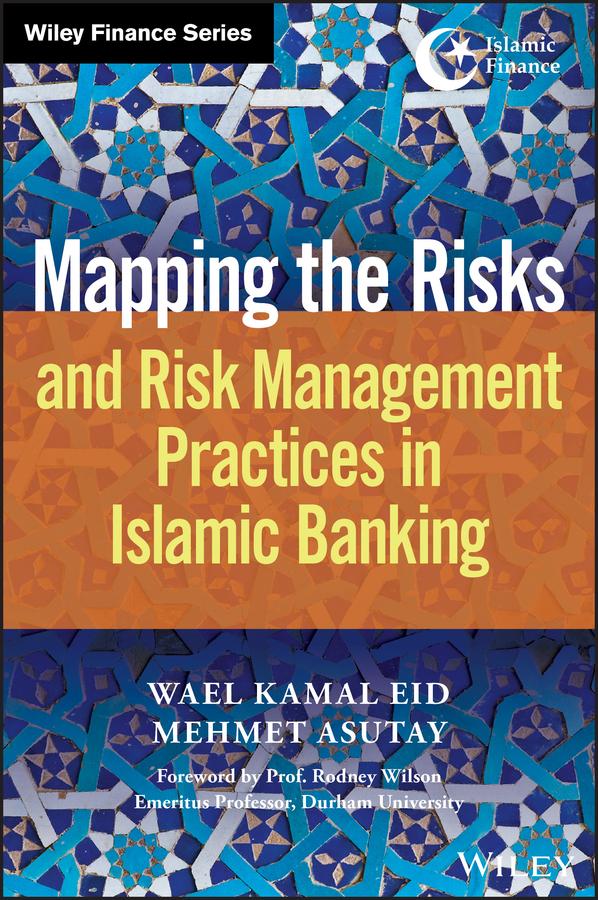 Mapping the Risks and Risk Management Practices in Islamic Banking by Mehmet Asutay, Wael Kamal Eid