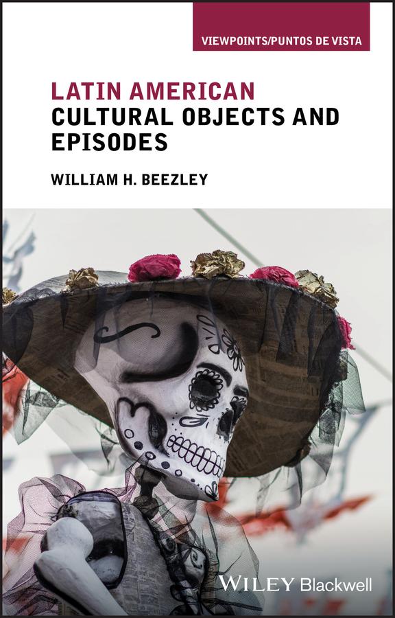 Latin American Cultural Objects and Episodes by William H. Beezley