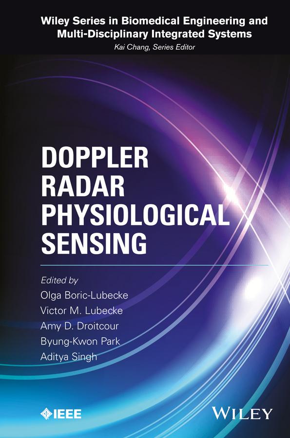 Doppler Radar Physiological Sensing by Aditya Singh, Amy D. Droitcour, Byung-Kwon Park, Olga Boric-Lubecke, Victor M. Lubecke