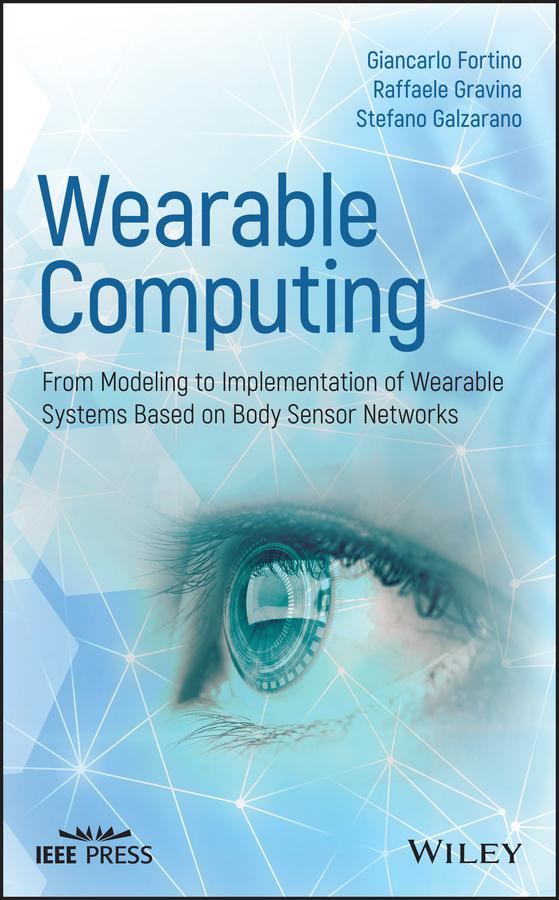 Wearable Computing by Giancarlo Fortino, Raffaele Gravina, Stefano Galzarano
