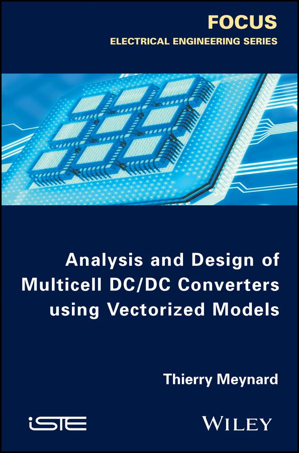 Analysis and Design of Multicell DC/DC Converters Using Vectorized Models by Thierry Meynard