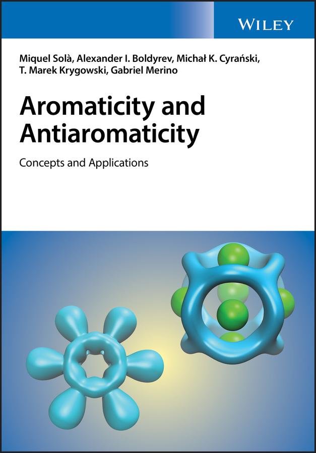 Aromaticity and Antiaromaticity by Alexander I. Boldyrev, Gabriel Merino, Michal K. Cyrañski, Miquel Solà, Tadeusz M. Krygowski