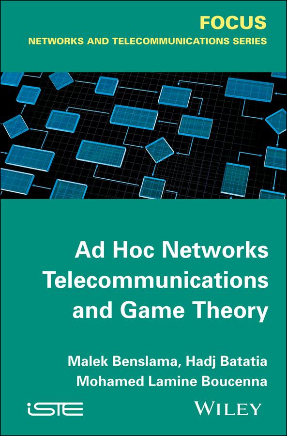 Ad Hoc Networks Telecommunications and Game Theory by Hadj Batatia, Malek Benslama, Mohamed Lamine Boucenna