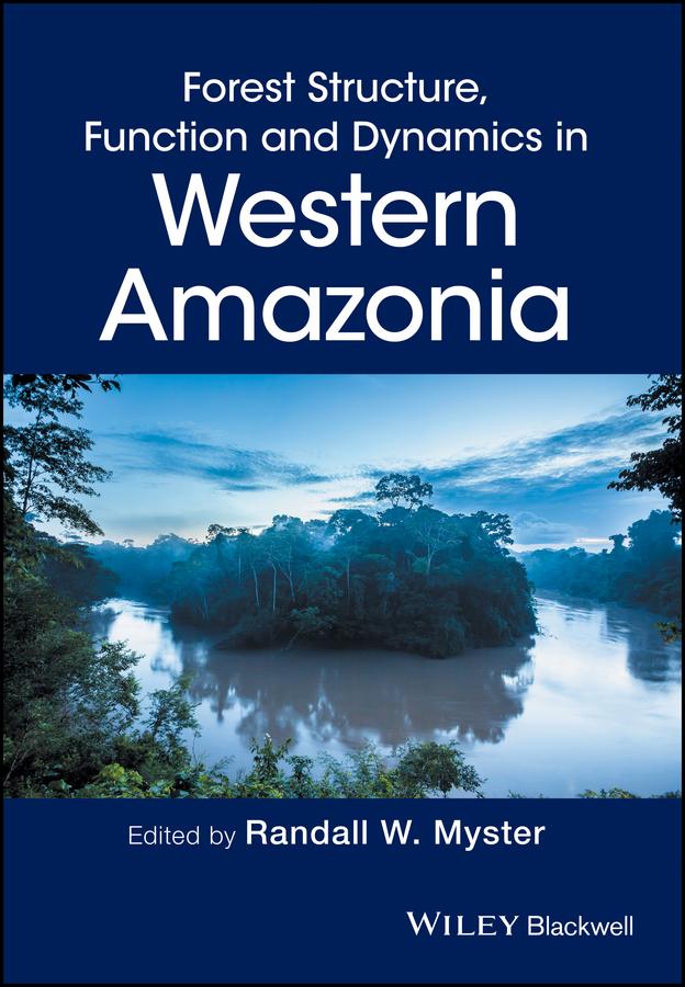 Forest Structure, Function and Dynamics in Western Amazonia by Randall W. Myster